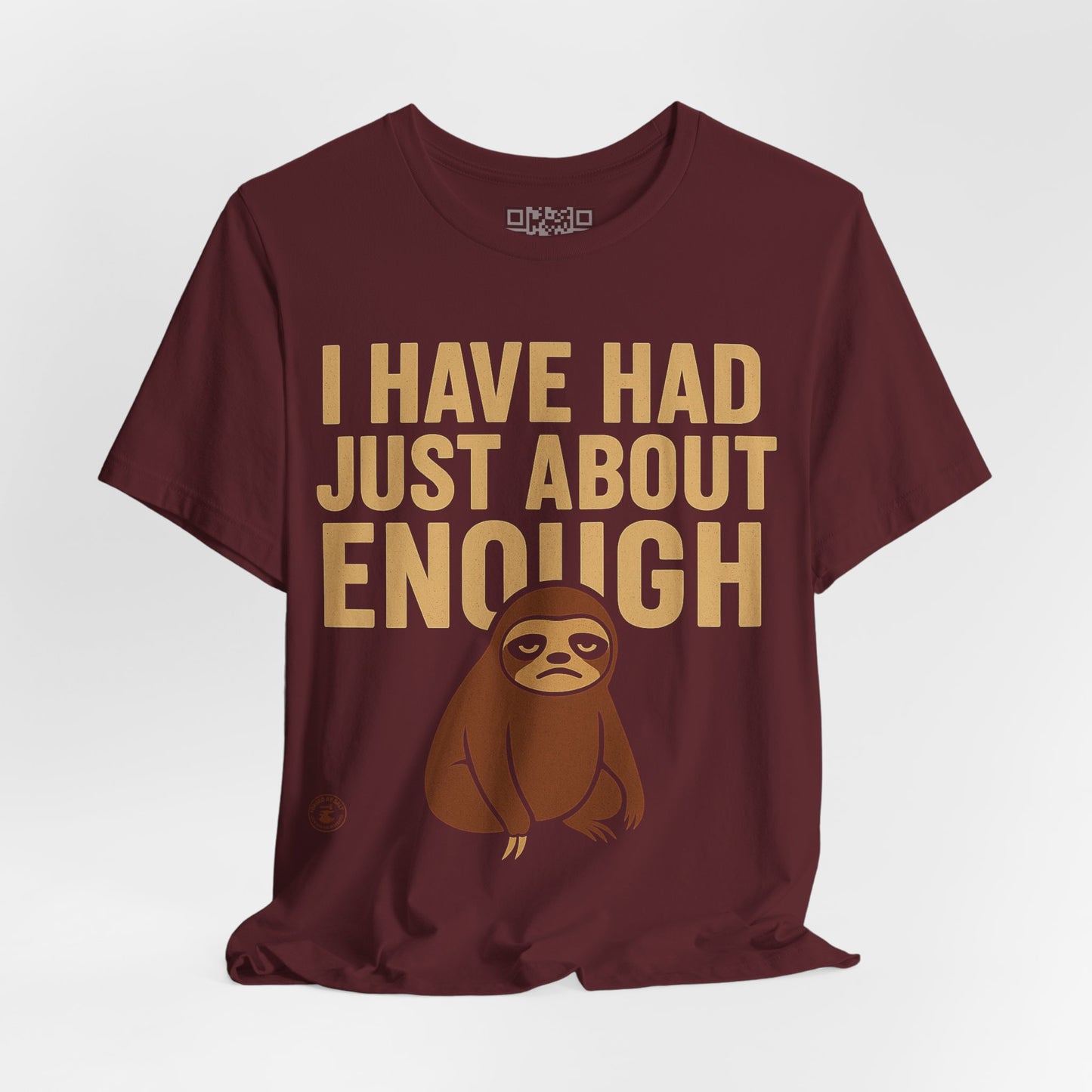 I Have Had Just About Enough – Sloth Mood Graphic Tee