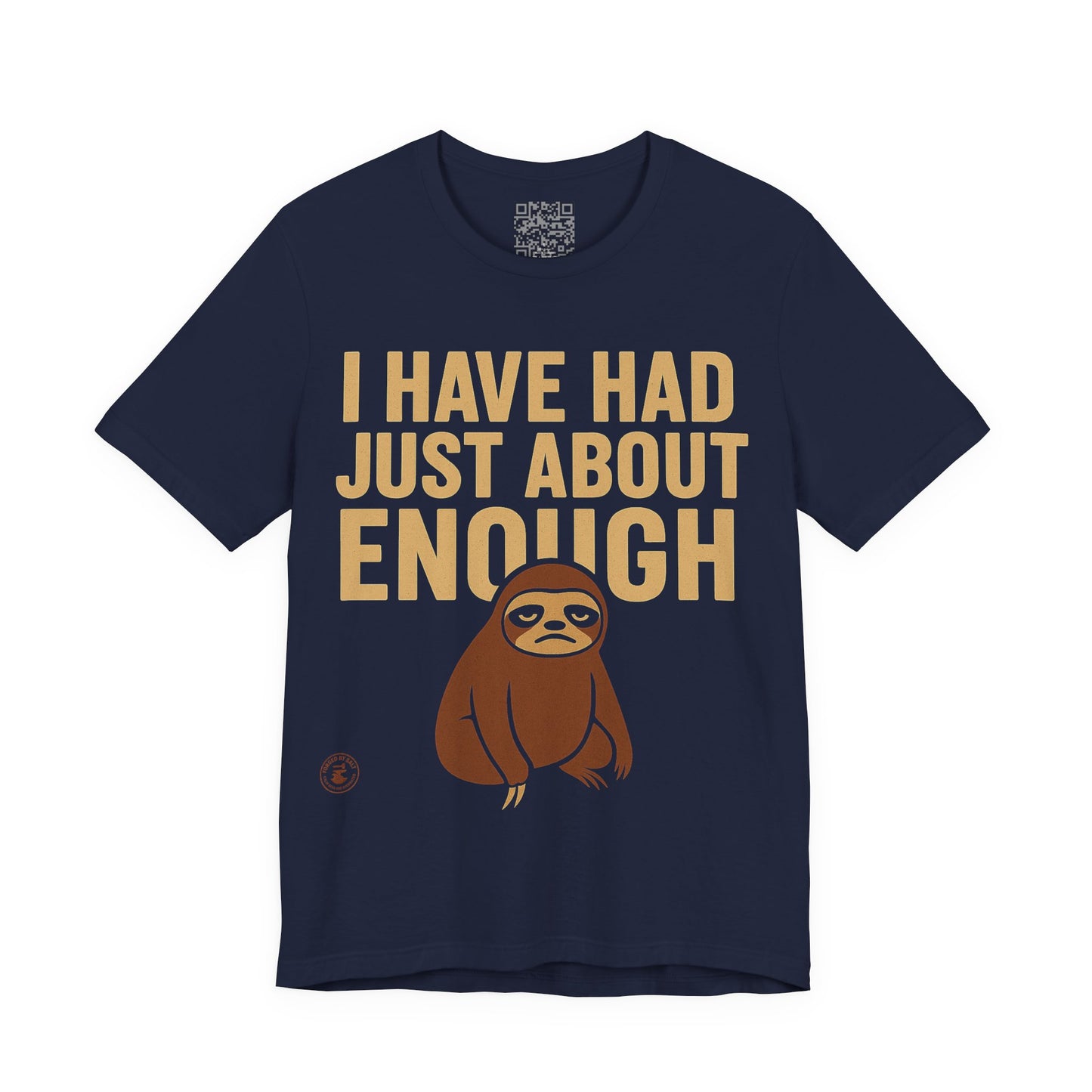 I Have Had Just About Enough – Sloth Mood Graphic Tee