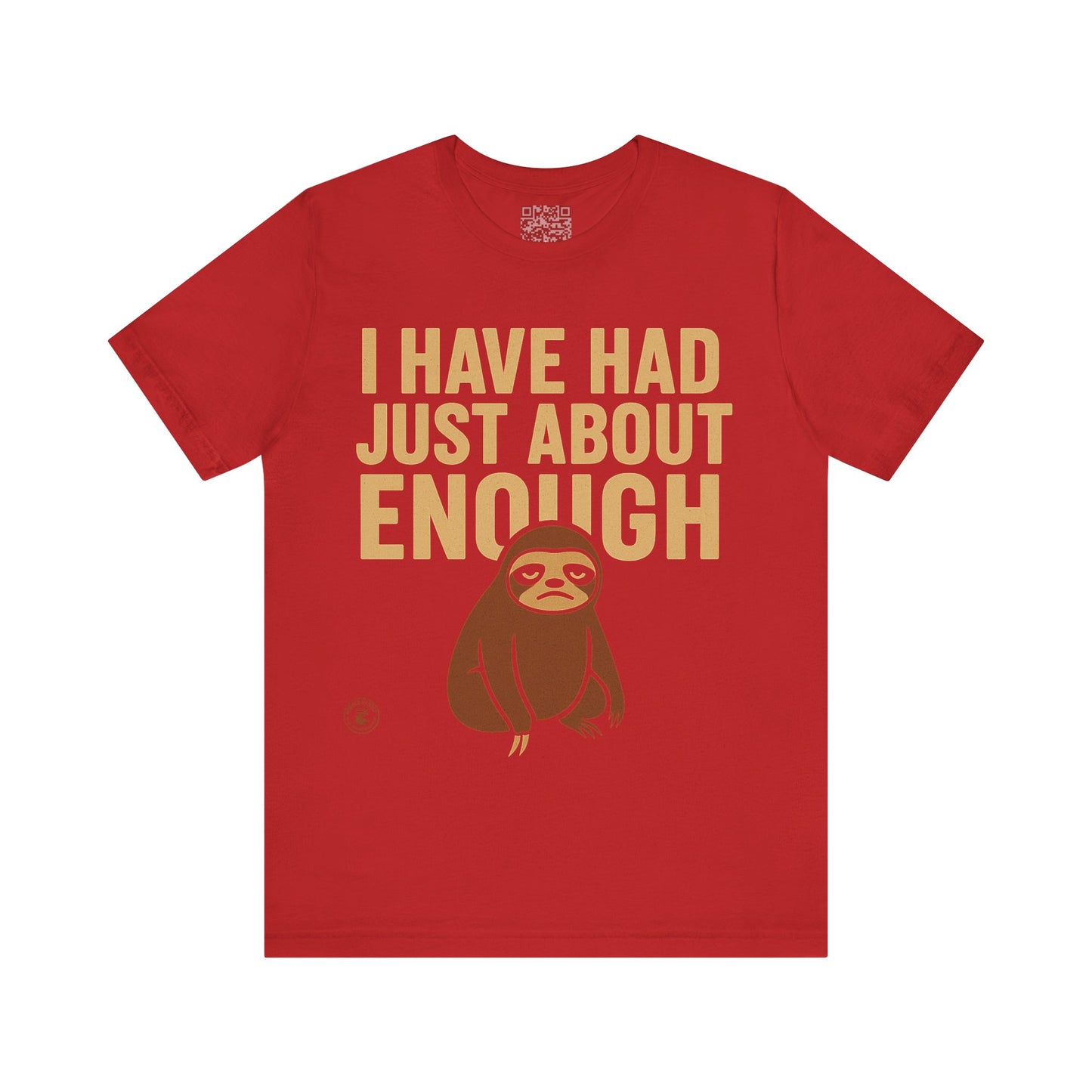 I Have Had Just About Enough – Sloth Mood Graphic Tee