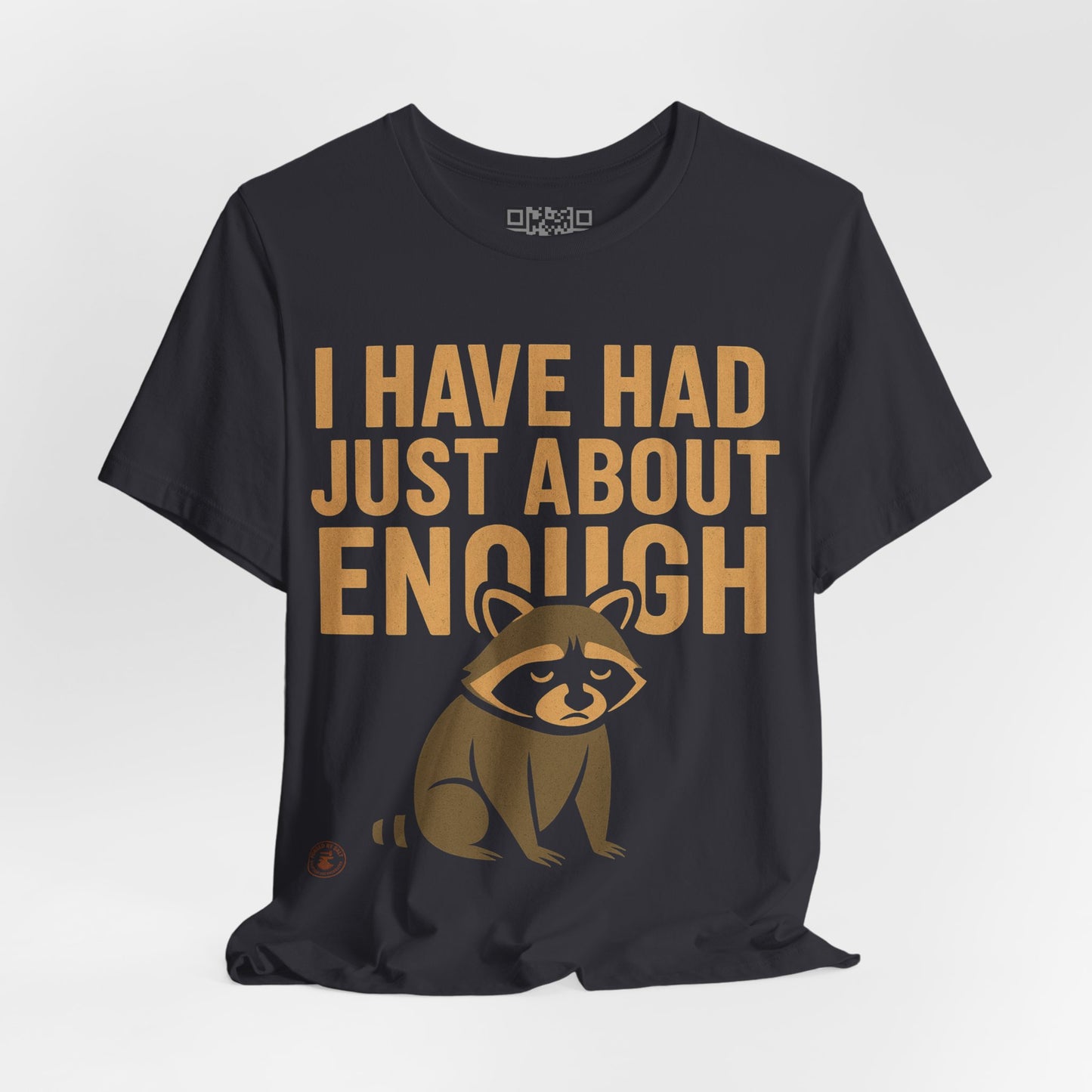 I Have Had Just About Enough – Funny Grumpy Raccoon T-Shirt